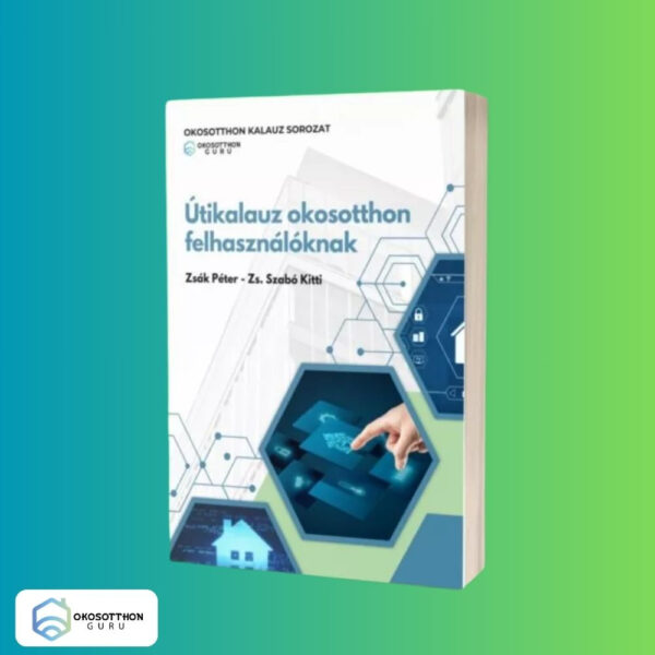 Utikalauz okosotthon felhasználóknak – OkosotthonGuru Okosotthon ISBN 978-615-82548-6-1