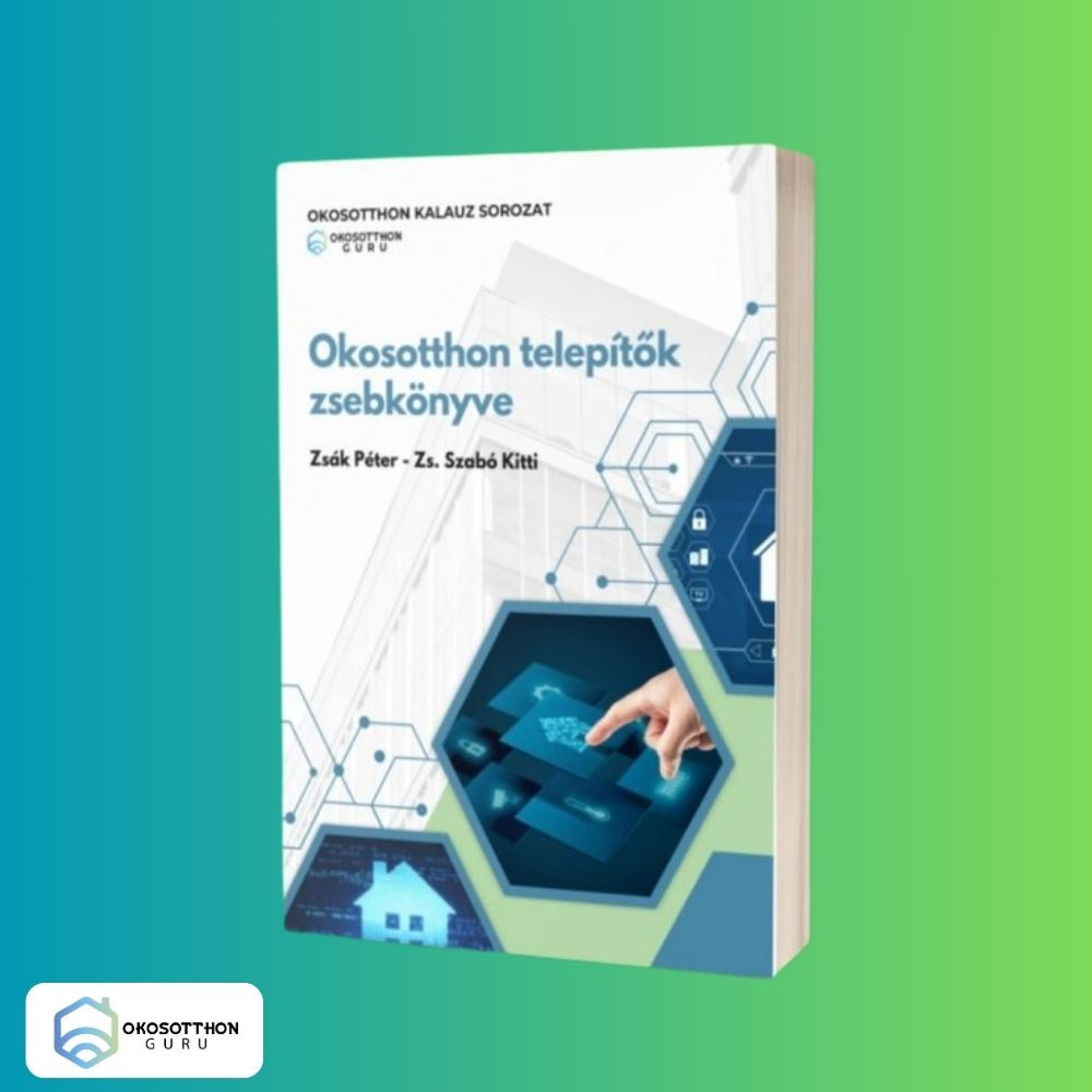 Okosotthon telepítők zsebkönyve – OkosotthonGuru Okosotthon ISBN 978-615-82548-8-5 Okosotthon telepítők zsebkönyve – OkosotthonGuru Okosotthon ISBN 978-615-82548-8-5